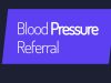 Blood Pressure Referral
